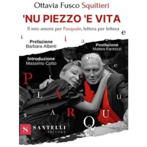 Ottavia Fusco Squitieri - 'nu Piezzo 'e Vita. Il Mio Amore Per Pasquale, Lettera Per Lettera - Foto 1