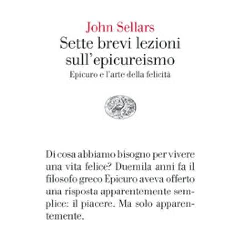 John Sellars - Sette Brevi Lezioni Sull'epicureismo. Epicuro E L'arte Della Felicità - Foto 1