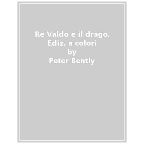 Peter Bently - Re Valdo e il drago. Ediz. a colori - Foto 1