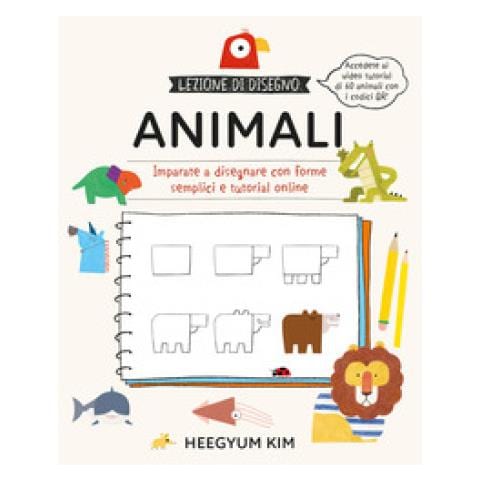 Heegyum Kim - Lezione Di Disegno. Animali. Imparate A Disegnare Con Forme Semplici E Tutorial Online. Ediz. A Colori. Con Qr Code - Foto 1