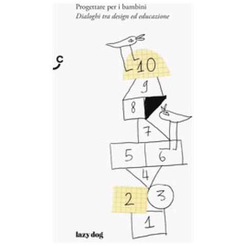 Chiara Zilioli - Progettare per i bambini. Dialoghi tra design ed educazione - Foto 1