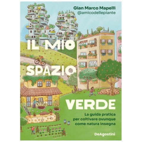 Gian Marco Mapelli - Il Mio Spazio Verde. La Guida Pratica Per Coltivare Ovunque Come Natura Insegna - Foto 1