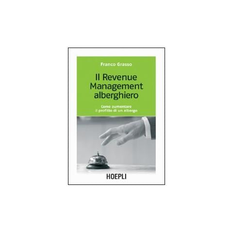 Franco Grasso - Il revenue management alberghiero. Come aumentare il profitto di un albergo - Foto 1