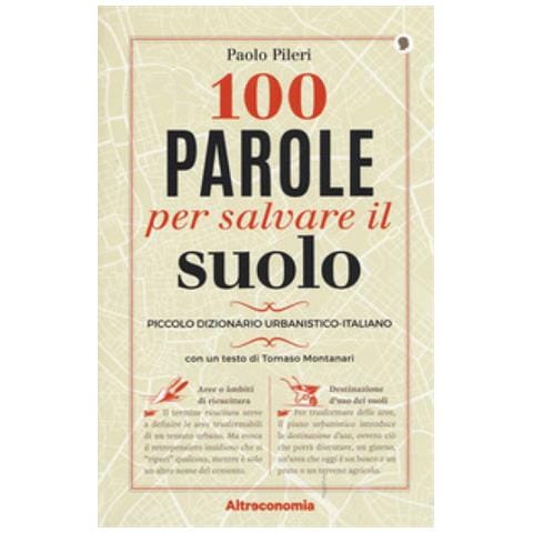 Paolo Pileri - 100 parole per salvare il suolo. Piccolo dizionario urbanistico-italiano - Foto 1