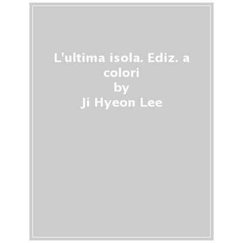 Ji Hyeon Lee - L'ultima Isola. Ediz. A Colori - Foto 1
