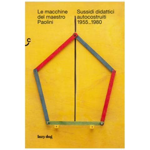 Giulia Pezzin - Le macchine del maestro Paolini. Sussidi didattici autocostruiti 1955-1980 - Foto 1