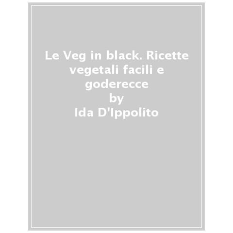 Ida Vegnarok D'ippolito - Veg In Black. Ricette Vegetali Facili E Goderecce - Foto 1