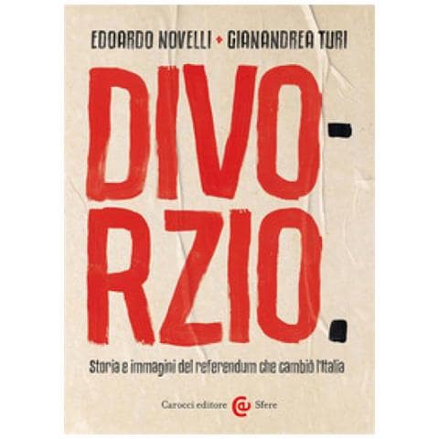 Edoardo Novelli - Divorzio. Storia e immagini del referendum che cambiò l'Italia - Foto 1