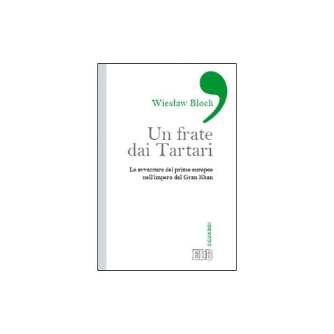 Wieslaw Block - Un frate dai tartari. Le avventure del primo europeo nell'impero del Gran Khan - Foto 1
