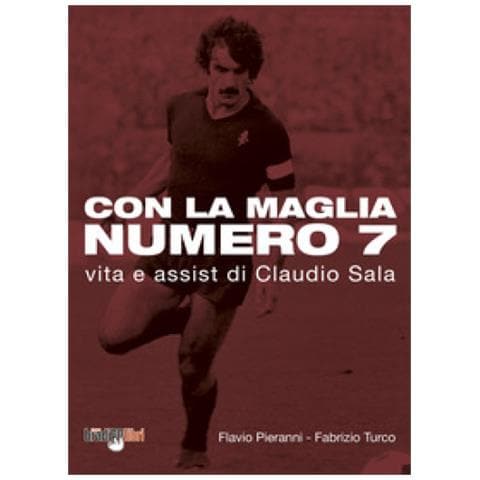 Flavio Pieranni - Con la maglia numero 7. Vita e assist di Claudio Sala - Foto 1
