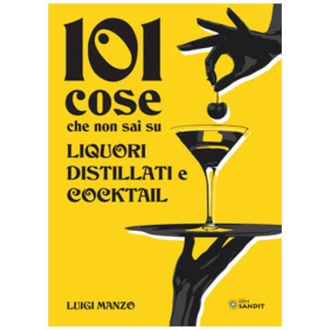 Luigi Manzo - 101 Cose Che Non Sai Su Liquori, Distillati E Cocktail - Foto 1