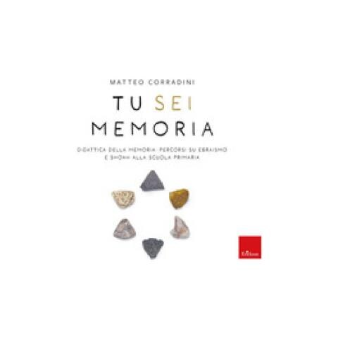 Matteo Corradini - Tu Sei Memoria. Didattica Della Memoria: Percorsi Su Ebraismo E Shoah Alla Scuola Primaria - Foto 1