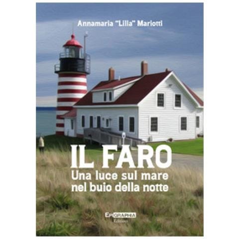 Annamaria «lilla» Mariotti - Il Faro. Una Luce Sul Mare Nel Buio Della Notte - Foto 1