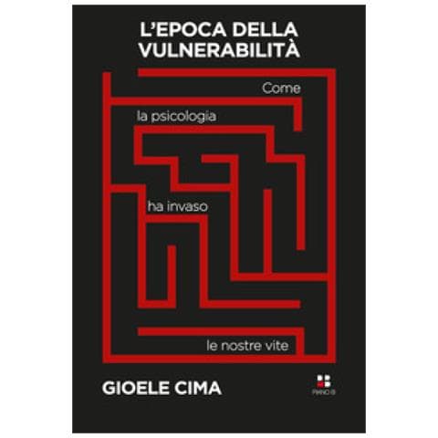 Gioele P. Cima - L'epoca Della Vulnerabilità. Come La Psicologia Ha Invaso Le Nostre Vite - Foto 1