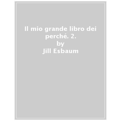 Jill Esbaum - Il Primo Grande Libro Dei Perché. Ediz. Illustrata. 2. - Foto 1