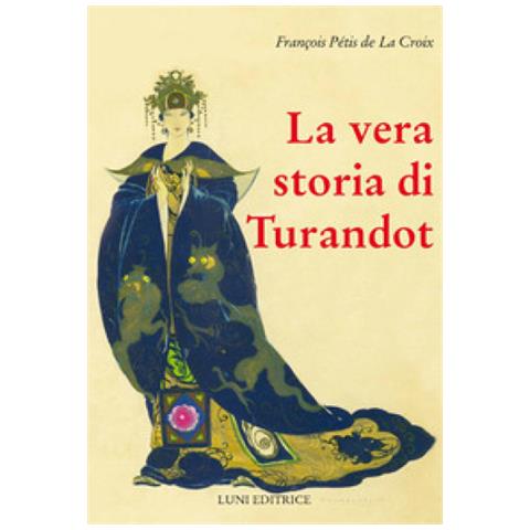 Francois Pétis De La Croix - La Vera Storia Di Turandot E Del Principe Calà - Foto 1