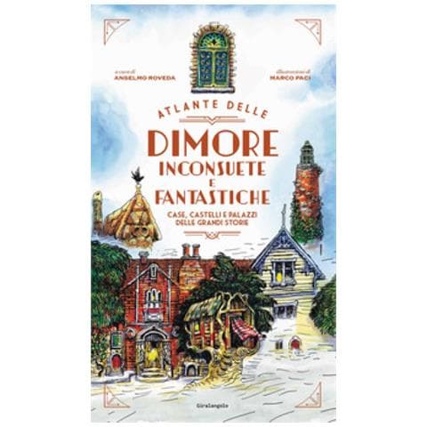Marco Paci - Atlante delle dimore inconsuete e fantastiche. Case, castelli e palazzi delle grandi storie - Foto 1