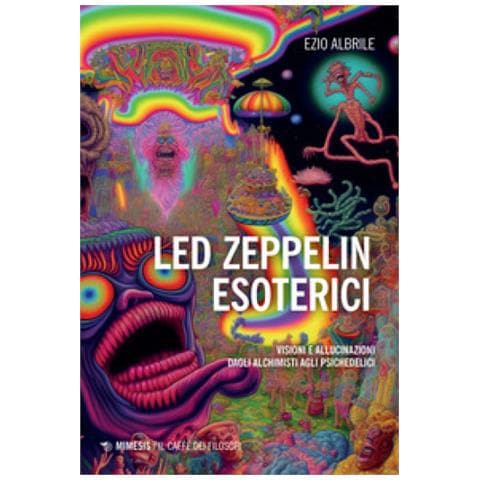 Ezio Albrile - Led Zeppelin Esoterici. Visioni E Allucinazioni Dagli Alchimisti Agli Psichedelici - Foto 1