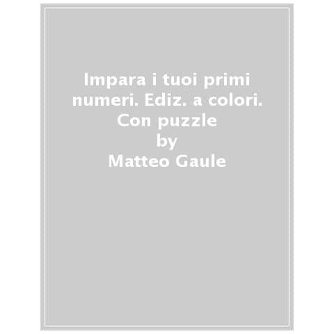 Matteo Gaule - Impara I Tuoi Primi Numeri. Ediz. A Colori. Con Puzzle - Foto 1