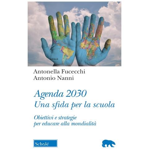 Antonella Fucecchi - Agenda 2030. Una sfida per la scuola. Obiettivi e strategie per educare alla mondialità - Foto 1