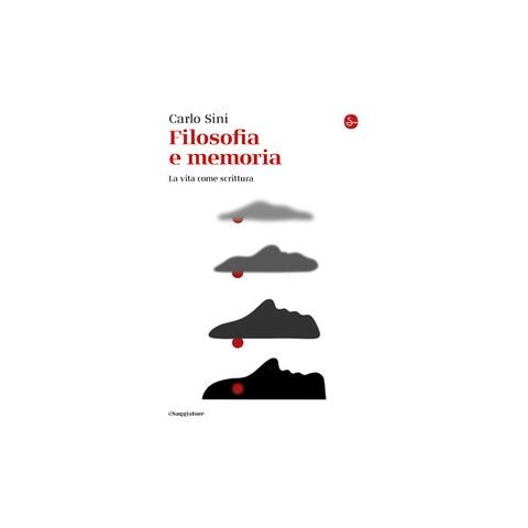 Carlo Sini - Filosofia e memoria. La vita come scrittura - Foto 1