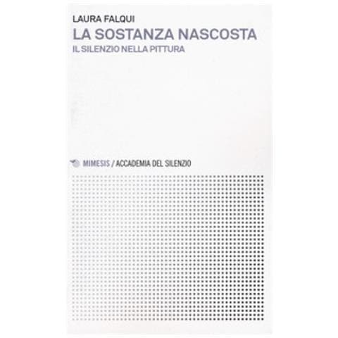 Laura Falqui - La Sostanza Nascosta. Il Silenzio Nella Pittura - Foto 1