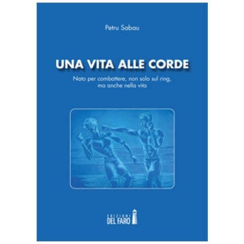 Petru Sabau - Una Vita Alle Corde. Nato Per Combattere, Non Solo Sul Ring, Ma Anche Nella Vita - Foto 1
