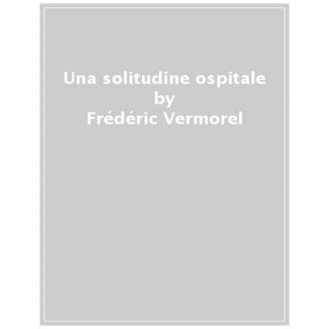 Frédéric Vermorel - Una Solitudine Ospitale. Diario Di Un Eremita Contemporaneo - Foto 1