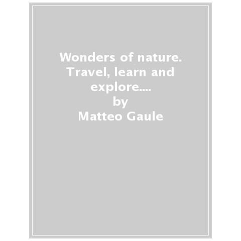 Matteo Gaule - Wonders of nature. Travel, learn and explore. Ediz. a colori. Con puzzle - Foto 1