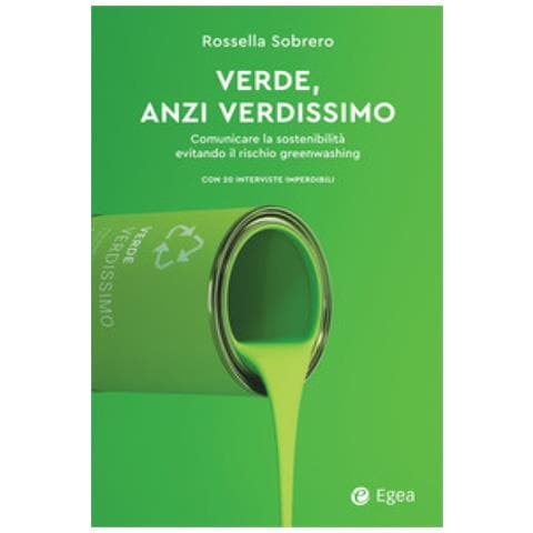 Rossella Sobrero - Verde, Anzi Verdissimo. Comunicare La Sostenibilità Evitando Il Rischio Greenwashing - Foto 1