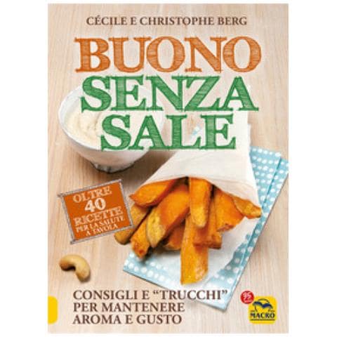 Cécile Berg, Christophe Berg - Buono Senza Sale. Oltre 40 Ricette Per La Salute A Tavola - Foto 1