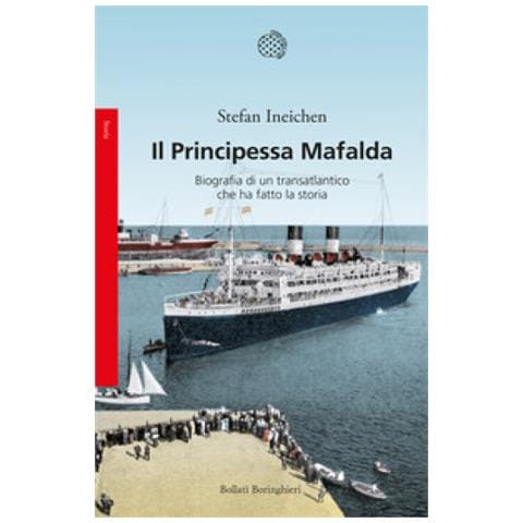 Stefan Ineichen - Il Principessa Mafalda. Biografia Di Un Transatlantico Che Ha Fatto La Storia - Foto 2
