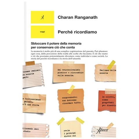 Charan Ranganath - Perché ricordiamo. Sbloccare il potere della memoria per conservare ciò che conta - Foto 1