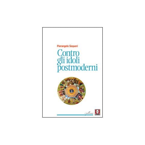 Pierangelo Sequeri - Contro Gli Idoli Postmoderni (Nuova Edizione) - Foto 2