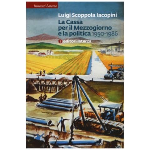 Luigi Scoppola Iacopini - La Cassa Per Il Mezzogiorno E La Politica. 1950-1986 - Foto 1