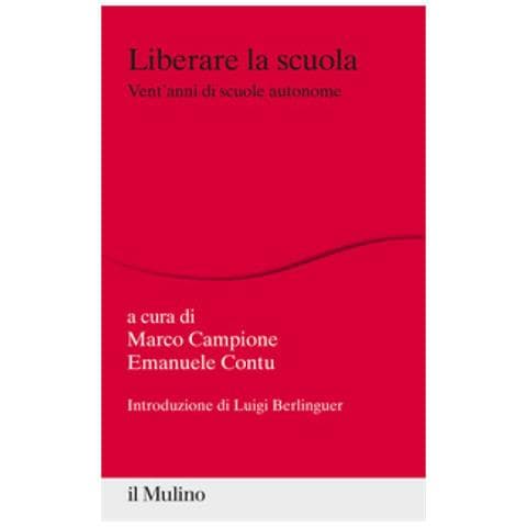 Marco Campione - Liberare la scuola. Vent'anni di scuole autonome - Foto 1
