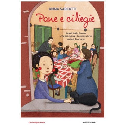 Anna Sarfatti - Pane E Ciliegie. Israel Kalk, L'uomo Che Difendeva I Bambini Ebrei Sotto Il Fascismo - Foto 1