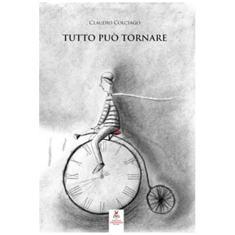Claudio Colciago - Tutto Può Tornare. Nuova Ediz. - Foto 1