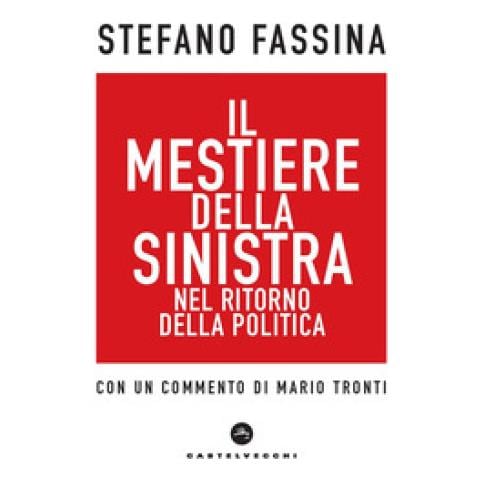 Stefano Fassina - Il Mestiere Della Sinistra Nel Ritorno Della Politica - Foto 1