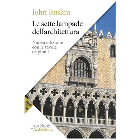 John Ruskin - Le sette lampade dell'architettura. Nuova ediz. - Foto 1