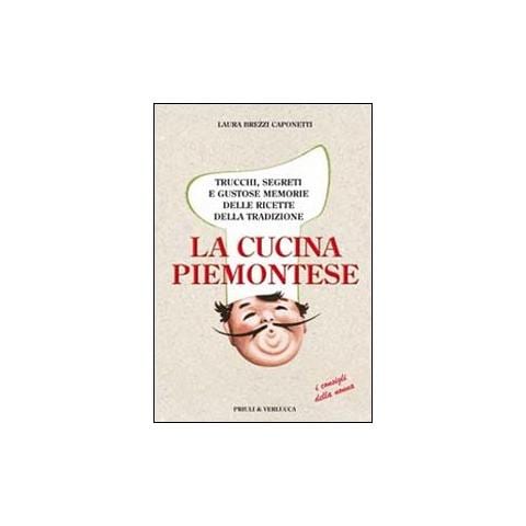 Laura Brezzi Caponetti - La cucina piemontese. Trucchi, segreti e gustose memorie delle ricette della tradizione - Foto 1