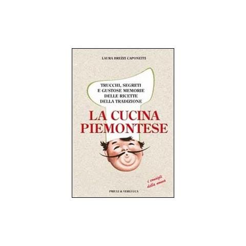 Laura Brezzi Caponetti - La cucina piemontese. Trucchi, segreti e gustose memorie delle ricette della tradizione - Foto 2