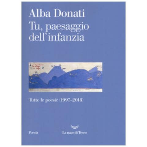 Alba Donati - Tu, paesaggio dell'infanzia. Tutte le poesie (1997-2018) - Foto 1
