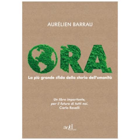 Aurélien Barrau - Ora. La Più Grande Sfida Della Storia Dell'umanità - Foto 1