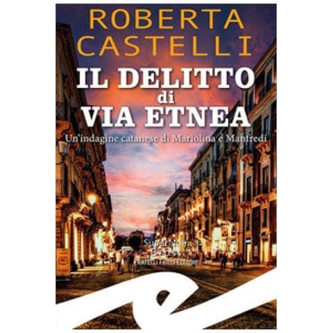 Roberta Castelli - Il Delitto Di Via Etnea. Un'indagine Catanese Di Mariolina E Manfredi - Foto 1