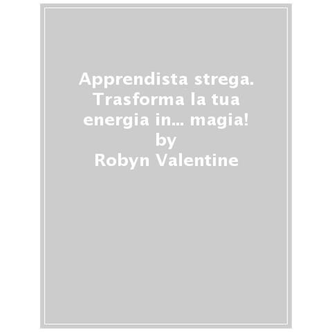 Robyn Valentine - Apprendista Strega. Trasforma La Tua Energia In... Magia! - Foto 1
