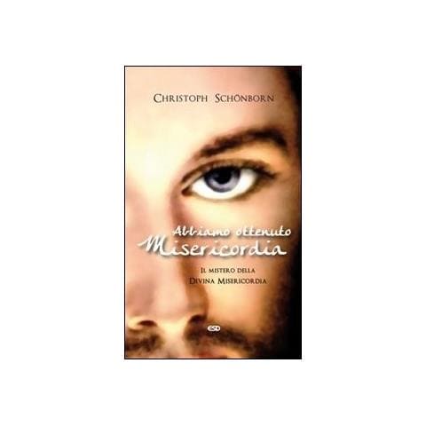 Christoph Schönborn - Abbiamo ottenuto misericordia. Il mistero della divina misericordia - Foto 1
