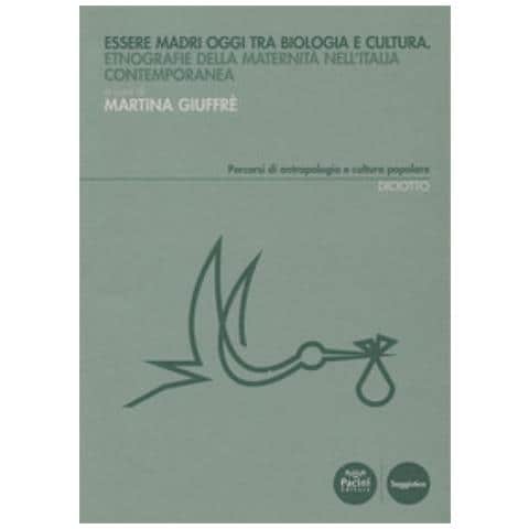 Martina Giuffrè - Essere madri oggi tra biologia e cultura. Etnografie della maternità nell'Italia contemporanea - Foto 1