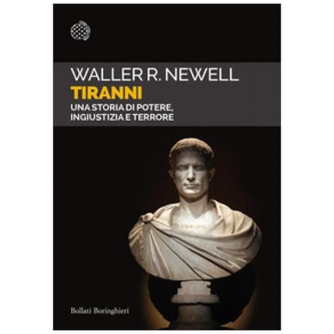 Waller R. Newell - Tiranni. Una Storia Di Potere, Ingiustizia E Terrore - Foto 1