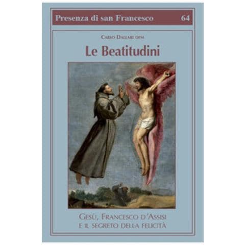 Carlo Dallari - Le Beatitudini. Gesù, Francesco D'assisi E Il Segreto Della Felicità - Foto 1